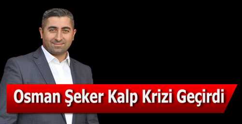 Osman Şeker Kalp Krizi Geçirdi 