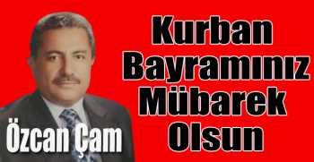 Özcan Çam’dan bayram mesajı