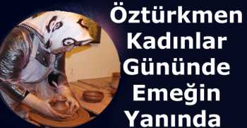 Öztürkmen 8 Mart Dünya Kadınlar Gününde Çömlek Atölyesinde