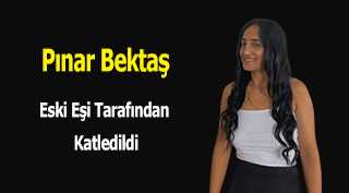 Pınar Bektaş Eski Eşi Tarafından Katledildi