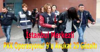 PKK Operasyonu! 9'u Avukat 29 Gözaltı