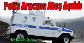 Polis Aracına Ateş Açıldı