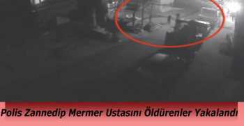 Polis Zannedip Mermer Ustasını Öldürenler Yakalandı 
