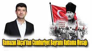 Ramazan Akçal’dan Cumhuriyet Bayramı Kutlama Mesajı