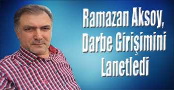 Ramazan Aksoy, Darbe Girişimini Lanetledi