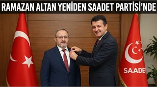 RAMAZAN ALTAN YENİDEN SAADET PARTİSİ’NDE
