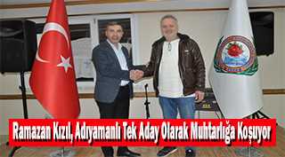 Ramazan Kızıl, Adıyamanlı Tek Aday Olarak Muhtarlığa Koşuyor 
