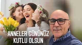 Ramazan Tunçbilek’ten Anneler Günü Kutlama Mesajı