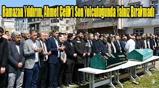  Ramazan Yıldırım, Ahmet Çelik’i Son Yolculuğunda Yalnız Bırakmadı