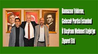 Ramazan Yıldırım, Gelecek Partisi İstanbul İl Başkanı Mehmet Kuğu'yu Ziyaret Etti 