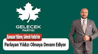 Ramazan Yıldırım, Gelecek Partisi'nin Parlayan Yıldızı Olmaya Devam Ediyor