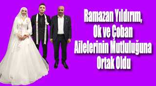 Ramazan Yıldırım, Ok ve Çoban Ailelerinin Mutluluğuna Ortak Oldu