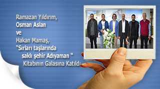 Ramazan Yıldırım, Osman Aslan ve Hakan Mamaş,  "Sırları taşlarında saklı şehir Adıyaman" Kitabının Galasına Katıldı 