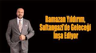 Ramazan Yıldırım, Sultangazi’de Geleceği İnşa Ediyor
