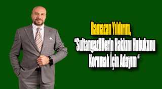 Ramazan Yıldırım, Sultangazililerin Hakkını Hukukunu Korumak İçin Adayım 
