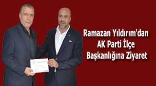 Ramazan Yıldırım'dan AK Parti İlçe Başkanlığına Ziyaret