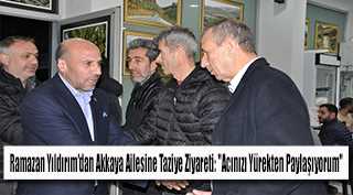 Ramazan Yıldırım'dan Akkaya Ailesine Taziye Ziyaret: "Acınızı Yürekten Paylaşıyorum"