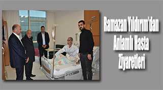 Ramazan Yıldırım'dan Anlamlı Hasta Ziyaretleri