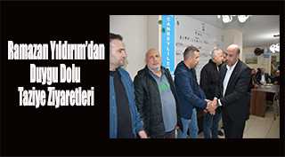   Ramazan Yıldırım’dan Duygu Dolu Taziye Ziyaretleri