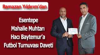 Ramazan Yıldırım'dan Esentepe Mahalle Muhtarı Hacı Baytemur'a Futbol Turnuvası Daveti