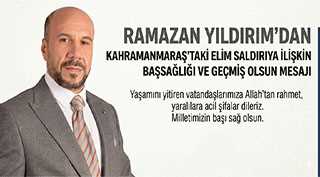 Ramazan Yıldırım’dan Kahramanmaraş’taki elim saldırıya ilişkin başsağlığı ve geçmiş olsun mesajı