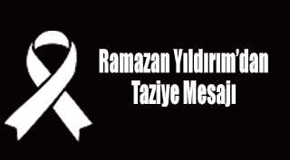 Ramazan Yıldırım'dan Taziye Mesajı 