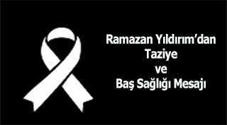Ramazan Yıldırım'dan Taziye ve Baş Sağlığı Mesajı 