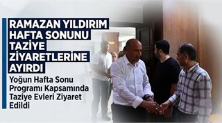 Ramazan Yıldırım Hafta Sonunu Taziye Ziyaretlerine Ayırdı