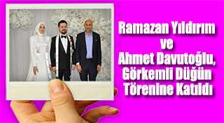 Ramazan Yıldırım ve Ahmet Davutoğlu, Görkemli Düğün Törenine Katıldı