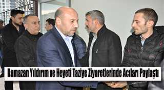 Ramazan Yıldırım ve Heyeti Taziye Ziyaretlerinde Acıları Paylaştı