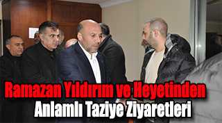 Ramazan Yıldırım ve Heyetinden Anlamlı Taziye Ziyaretleri