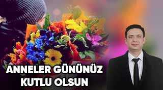 Raşit Yağız’dan Anneler Günü Kutlama Mesajı