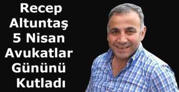 Recep Altuntaş 5 Nisan Avukatlar Gününü Kutladı