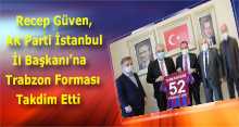 Recep Güven, AK Parti İstanbul İl Başkanı'na Trabzonspor Forması Takdim Etti