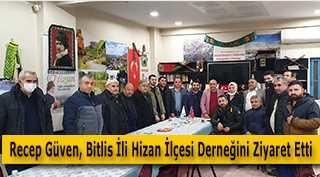 Recep Güven, Bitlis İli Hizan İlçesi Derneğini Ziyaret Etti 