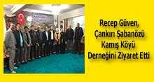  Recep Güven, Çankırı Şabanözü Kamış Köyü Derneğini Ziyaret Etti