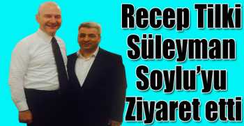 Recep Tilki Süleyman Soylu’yu Ziyaret etti