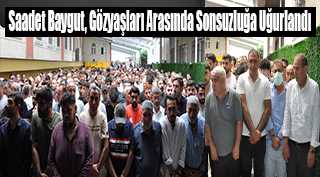 Saadet Baygut, Gözyaşları Arasında Sonsuzluğa Uğurlandı