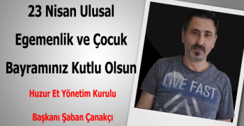 Şaban Çanakçı’dan  23 Nisan Kutlama Mesajı