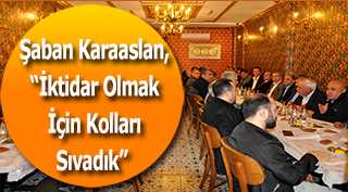 Şaban Karaaslan, İktidar Olmak İçin Kolları Sıvadık 