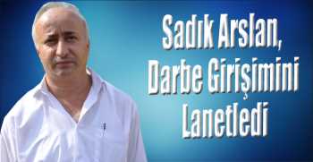 Sadık Arslan, Darbe Girişimini Lanetledi