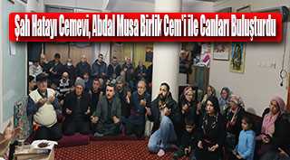 Şah Hatayı Cemevi, Abdal Musa Birlik Cem'i ile Canları Buluşturdu