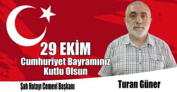 Şah Hatayı Cemevi Başkanı Turan Güner'in 29 Ekim Cumhuriyet Bayramı Kutlama Mesajı