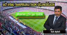 SAİT AYBAK, TRANSFERLERLE TAKIMI GÜÇLENDİRİLECEK