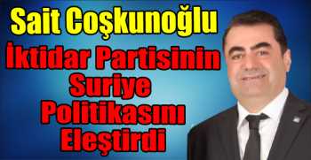 Sait Coşkunoğlu, İktidar Partisinin Suriye Politikasını Eleştirdi  