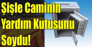 Sakız ve Şişle Caminin Yardım Kutusunu Soydu