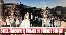  Sanat, Siyaset ve İş Dünyası Bu Düğünde Buluştu
