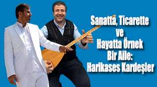 Sanatta, Ticarette ve Hayatta Örnek Bir Aile: Harikases Kardeşler