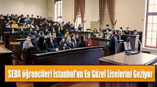 SEDA öğrencileri İstanbul'un En Güzel Liselerini Geziyor