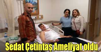  Sedat Çetintaş Ameliyat oldu